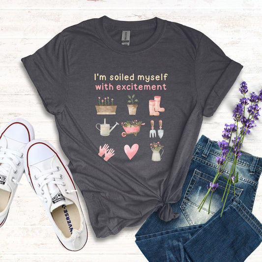 I'm Soiled Myself Gardening Lovers Tee