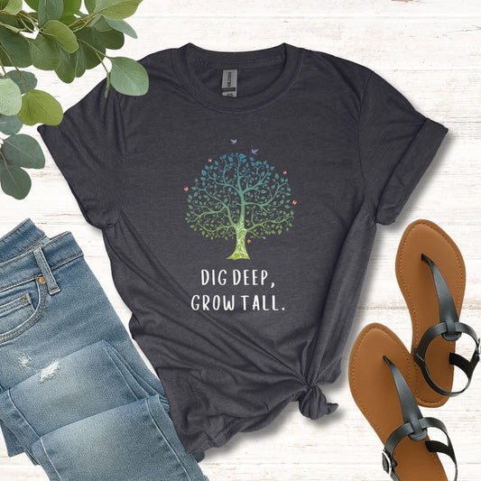 Dig Deep, Grow Tall T-Shirt